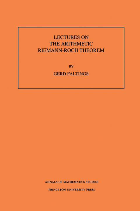 Lectures on the Arithmetic Riemann-Roch Theorem. (AM-127), Volume 127 -  Gerd Faltings