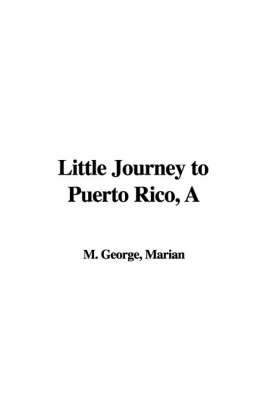 A Little Journey to Puerto Rico - Marian M George