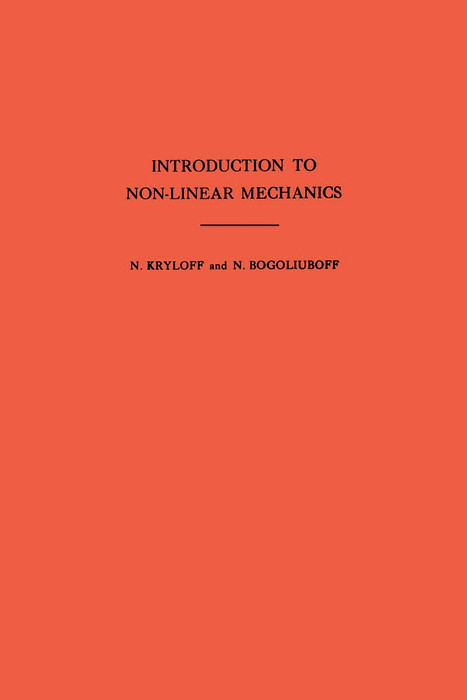 Introduction to Non-Linear Mechanics -  Nikolai Nikolaevich Bogoliubov,  Nikolai Mitrofanovich Krylov