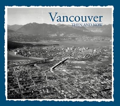 Vancouver Then & Now - Francis Mansbridge