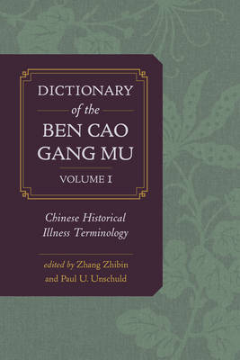 Dictionary of the Ben cao gang mu, Volume 1 - Zhibin Zhang, Paul U. Unschuld