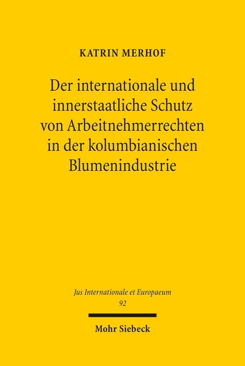 Der internationale und innerstaatliche Schutz von Arbeitnehmerrechten in der kolumbianischen Blumenindustrie -  Katrin Merhof