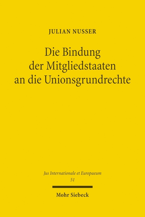 Die Bindung der Mitgliedstaaten an die Unionsgrundrechte -  Julian Nusser