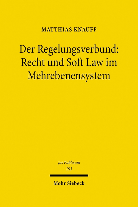 Der Regelungsverbund: Recht und Soft Law im Mehrebenensystem -  Matthias Knauff