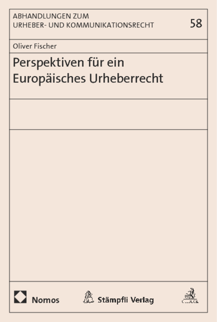 Perspektiven für ein Europäisches Urheberrecht - Oliver Fischer