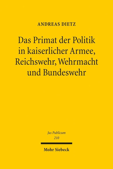 Das Primat der Politik in kaiserlicher Armee, Reichswehr, Wehrmacht und Bundeswehr -  Andreas Dietz