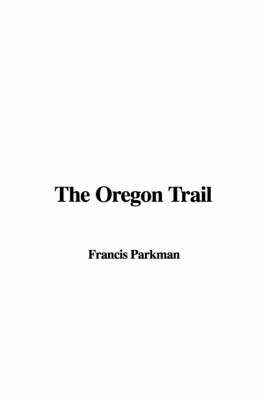 The Oregon Trail - Francis Parkman