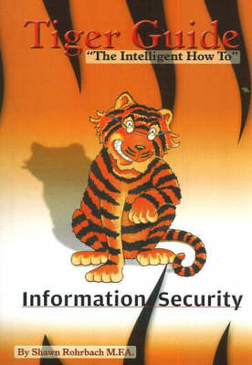 Tiger Guide to Information Security - Shawn Rohrbach