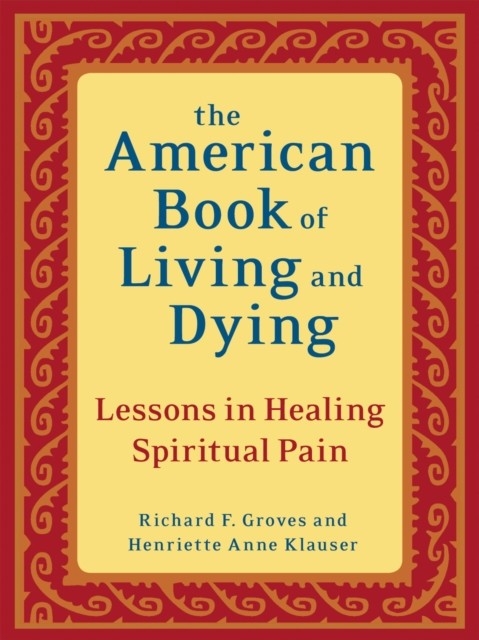 American Book of Living and Dying -  Richard F. Groves,  Henriette Anne Klauser