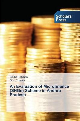 An Evaluation of Microfinance (SHGs) Scheme in Andhra Pradesh - Zia ur Rehman, G. V. Chalam