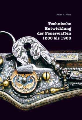 Technische Entwicklung der Feuerwaffen, 1200-1900 - Peter H Kunz