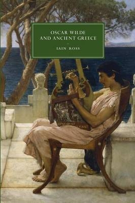 Oscar Wilde and Ancient Greece - Iain Ross