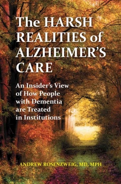 Harsh Realities of Alzheimer's Care -  MD Andrew Seth Rosenzweig MD