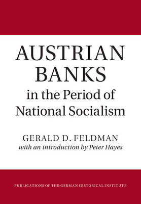 Austrian Banks in the Period of National Socialism - Gerald D. Feldman