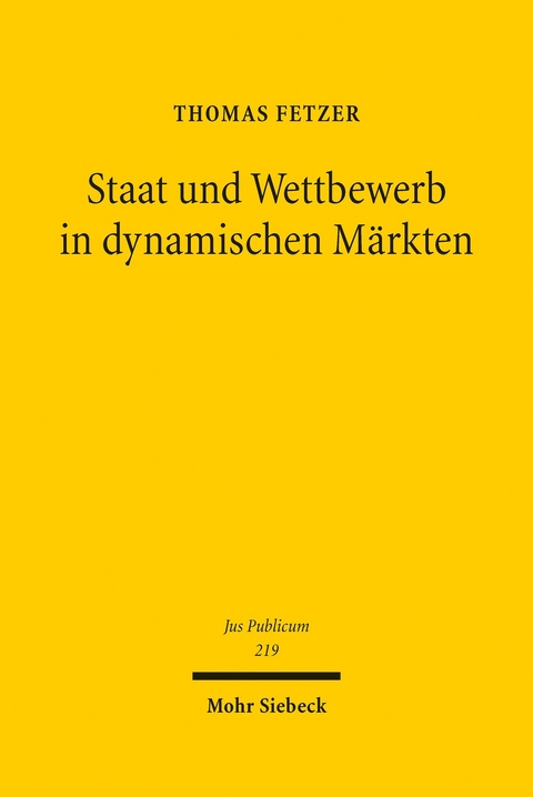 Staat und Wettbewerb in dynamischen Märkten -  Thomas Fetzer