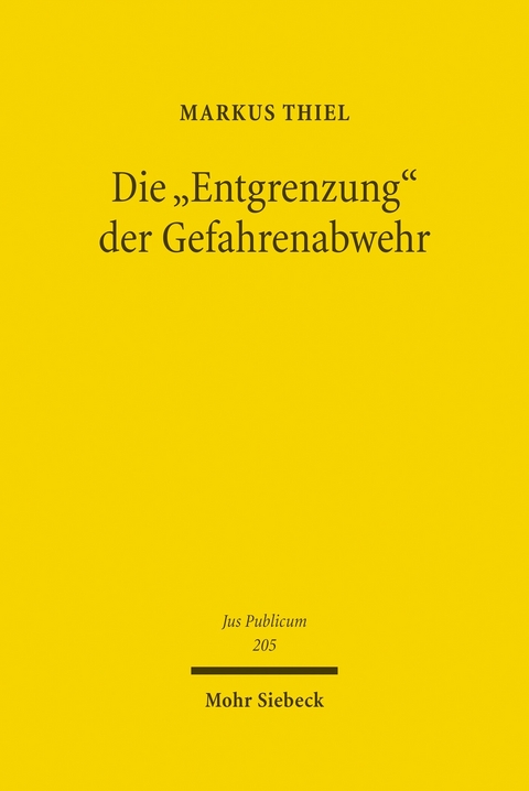 Die 'Entgrenzung' der Gefahrenabwehr -  Markus Thiel