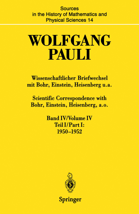 Wissenschaftlicher Briefwechsel mit Bohr, Einstein, Heisenberg u.a. Band IV, Teil I: 1950–1952 / Scientific Correspondence with Bohr, Einstein, Heisenberg a.o. Volume IV, Part I: 1950–1952 - Wolfgang Pauli