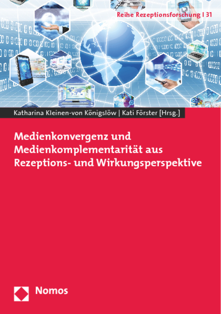 Medienkonvergenz und Medienkomplementarität aus Rezeptions- und Wirkungsperspektive - 