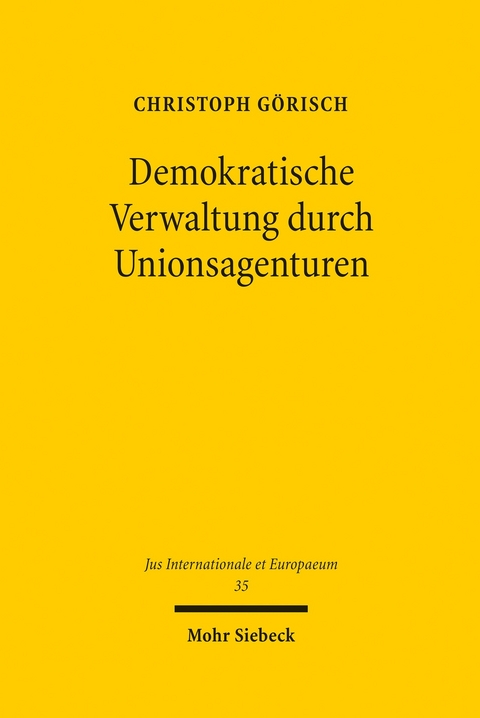 Demokratische Verwaltung durch Unionsagenturen -  Christoph Görisch