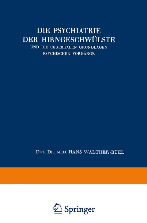 Die Psychiatrie der Hirngeschwülste und die Cerebralen Grundlagen Psychischer Vorgänge - Hans Walther-Büel