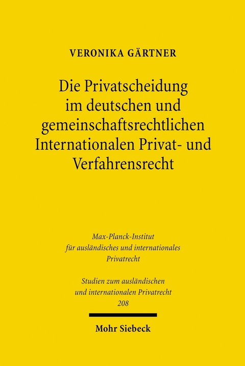 Die Privatscheidung im deutschen und gemeinschaftsrechtlichen Internationalen Privat- und Verfahrensrecht -  Veronika Gärtner