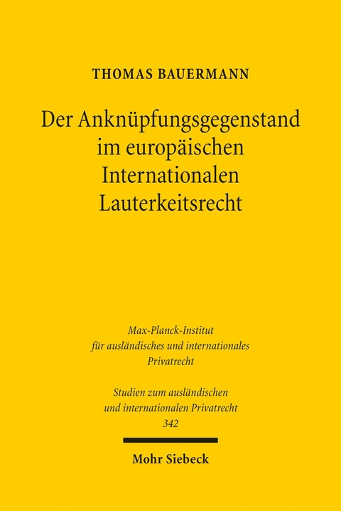 Der Anknüpfungsgegenstand im europäischen Internationalen Lauterkeitsrecht -  Thomas Bauermann