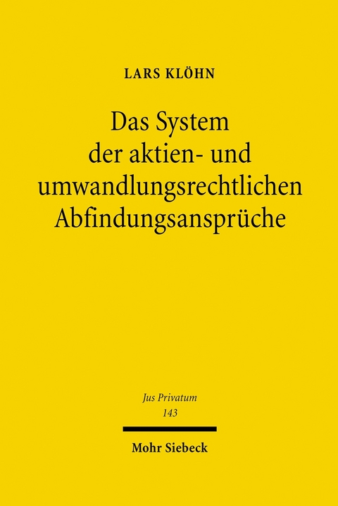 Das System der aktien- und umwandlungsrechtlichen Abfindungsansprüche -  Lars Klöhn