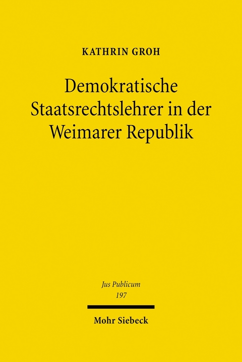 Demokratische Staatsrechtslehrer in der Weimarer Republik -  Kathrin Groh