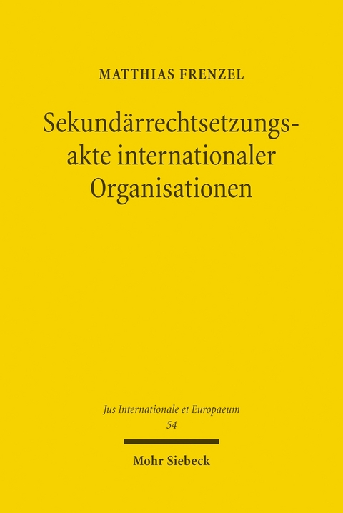 Sekundärrechtsetzungsakte internationaler Organisationen -  Matthias Frenzel