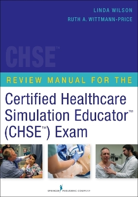 Review Manual for the Certified Healthcare Simulation Educator™ (CHSE™) Exam - 