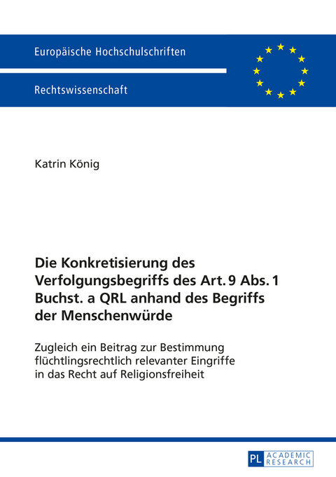 Die Konkretisierung des Verfolgungsbegriffs des Art. 9 Abs. 1 Buchst. a QRL anhand des Begriffs der Menschenwürde - Katrin König