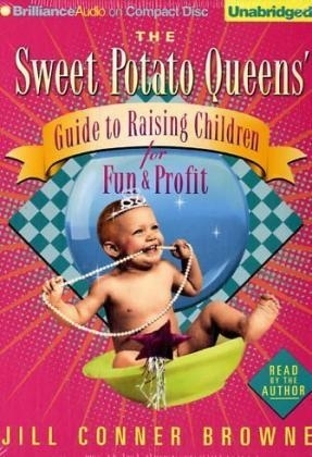 The Sweet Potato Queen's Guide to Raising Children for Fun & Profit - Jill Conner Browne