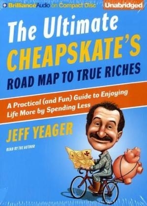 The Ultimate Cheapskate's Road Map to True Riches - Jeff Yeager