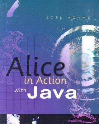 Alice in Action with Java™ - Joel Adams