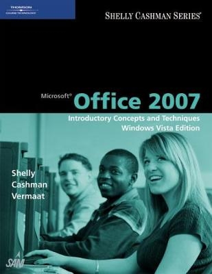 Microsoft Office 2007: Introductory Concepts and Techniques, Windows Vista Edition - Gary B. Shelly, Thomas J. Cashman, Misty Vermaat