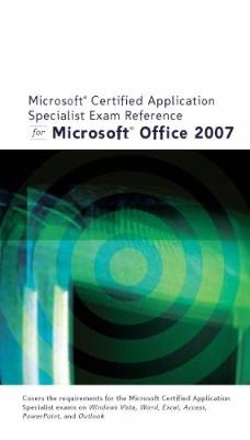 Microsoft Certified Application Specialist Exam Reference for Microsoft Office 2007 - Lisa Ruffolo, Pamela Conrad, Jennifer Campbell, Barbara Clemens, Rachel Biheller Bunin