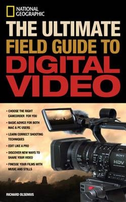 National Geographic The Ultimate Field Guide to Digital Video - Richard Olsenius