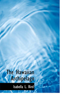 The Hawaiian Archipelago - Professor Isabella Lucy Bird