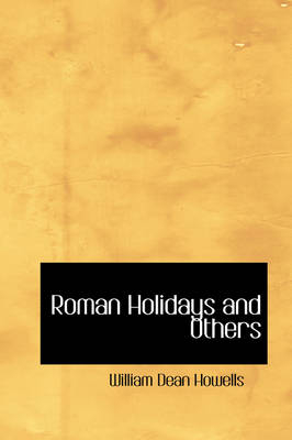 Roman Holidays and Others - William Dean Howells