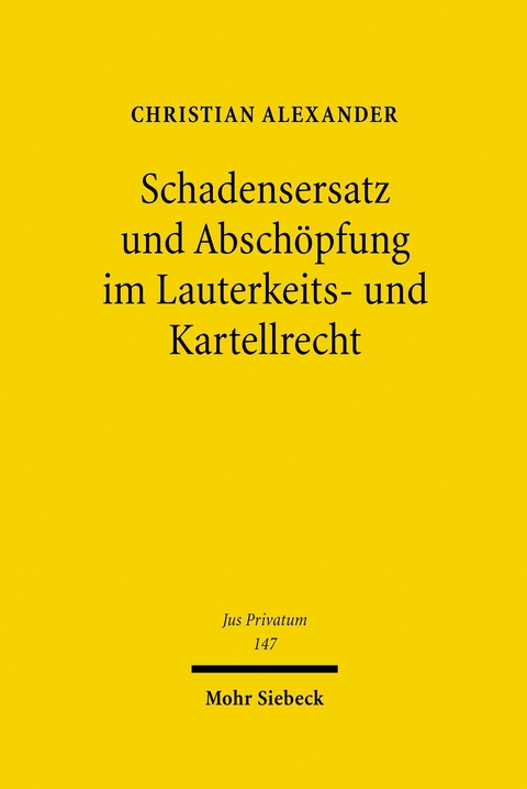 Schadensersatz und Abschöpfung im Lauterkeits- und Kartellrecht -  Christian Alexander