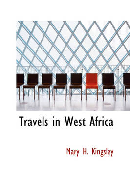 Travels in West Africa - Mary H Kingsley