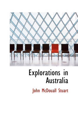 Explorations in Australia - John McDouall Stuart