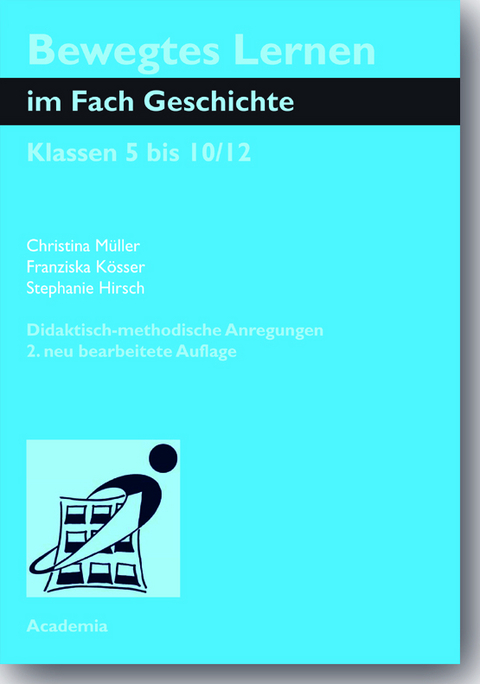 Bewegtes Lernen im Fach Geschichte - Christina Müller, Franziska Kösser, Stephanie Hirsch