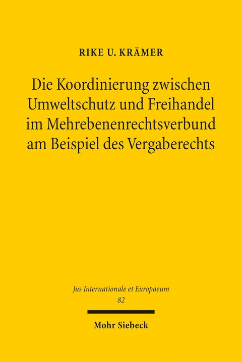 Die Koordinierung zwischen Umweltschutz und Freihandel im Mehrebenenrechtsverbund am Beispiel des Vergaberechts -  Rike U. Krämer