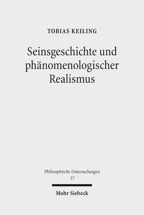 Seinsgeschichte und phänomenologischer Realismus -  Tobias Keiling