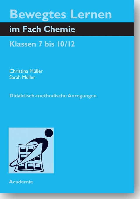 Bewegtes Lernen im Fach Chemie - Christina Müller, Sarah Müller