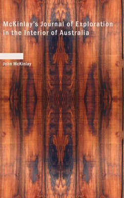 McKinlay's Journal of Exploration in the Interior of Australia - John McKinlay