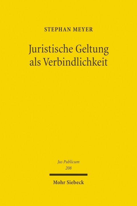 Juristische Geltung als Verbindlichkeit -  Stephan Meyer