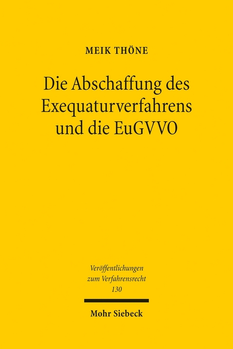 Die Abschaffung des Exequaturverfahrens und die EuGVVO -  Meik Thöne