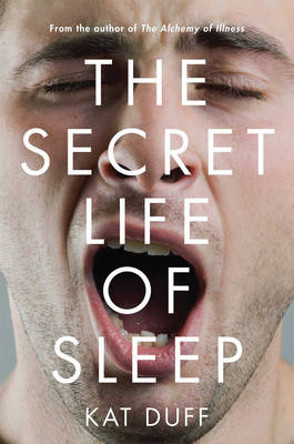 The Secret Life of Sleep - Kat Duff